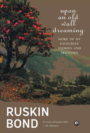 Upon an Old Wall Dreaming de Ruskin Bond