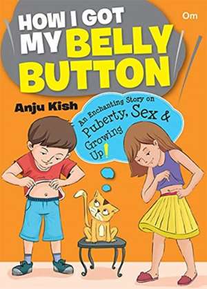 How I Got My Belly Button de Anju Kish