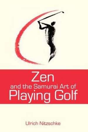 Zen and the Samurai Art of Playing Golf