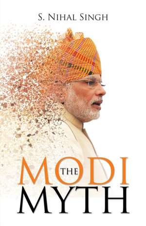 The Modi Myth de S Nihal Singh