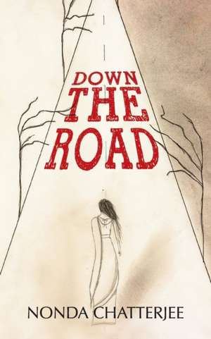 Down the Road: Living Dangerously de Nonda Chatterjee