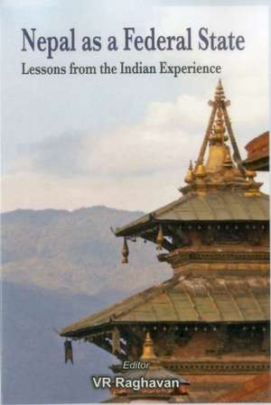 Nepal as a Federal State: Lessons from Indian Experience de V. R. Raghavan