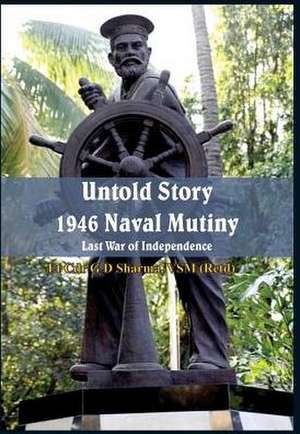 Untold Story 1946 Naval Mutiny: Last War of Independence de G. D. Sharma