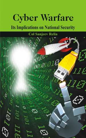 Cyber Warfare: Its Implications on National Security de Sanjeev Relia