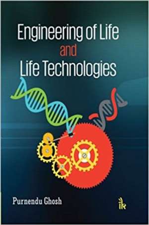 Ghosh, P: Engineering of Life and Life Technologies de Purnendu Ghosh