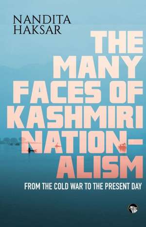 The Many Faces of Kashmiri Nationalism de Nandita Haksar