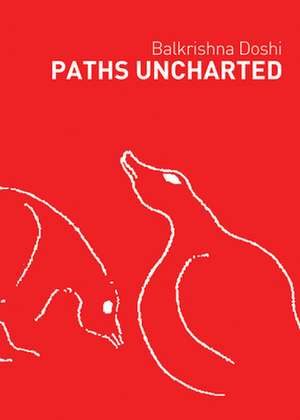 Paths Uncharted de Balkrishna Doshi