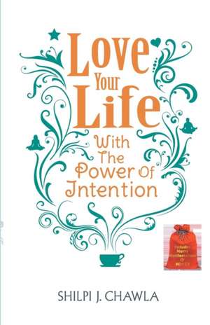 Love Your Life de Shilpi J. Chawla