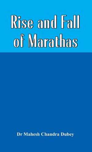 Rise and Fall of Marathas de Mahesh Chandra Dubey