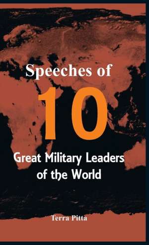 Speeches of 10 Great Military Leaders of the World de Terra Pitta