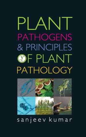 Plant Pathogens and Principles of Plant Pathology de Sanjeev Kumar