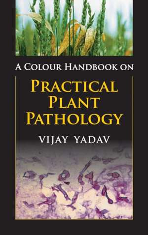 A Colour Handbook on Practical Plant Pathology de Vijay Yadav