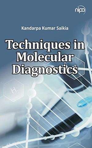 Techniques in Molecular Diagnostics de Kandarpa Kr. Saikia