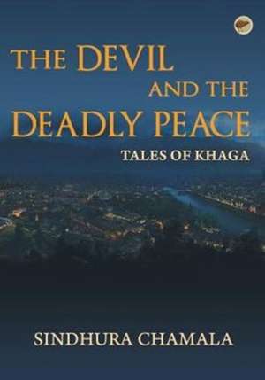 The Devil and the Deadly Peace - Tales of Khaga de Sindhura Chamala