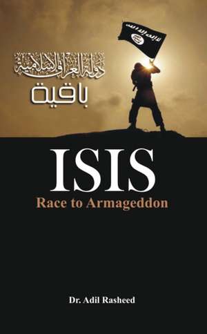 Isis: Race to Armageddon de Dr Adil Rasheed