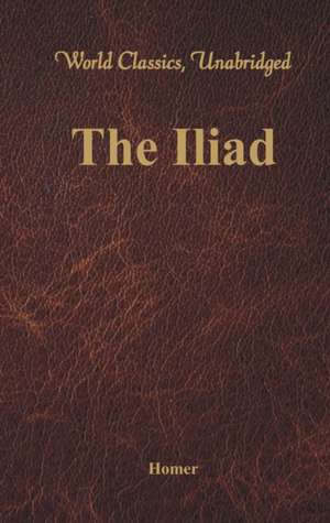 The Iliad (World Classics, Unabridged) de Homer