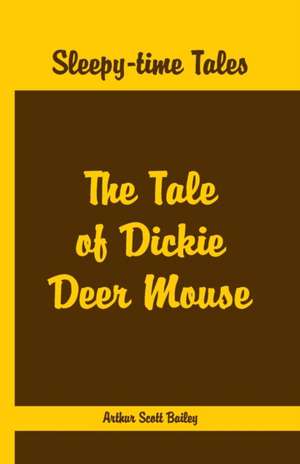 Sleepy Time Tales - The Tale of Dickie Deer Mouse de Arthur Scott Bailey