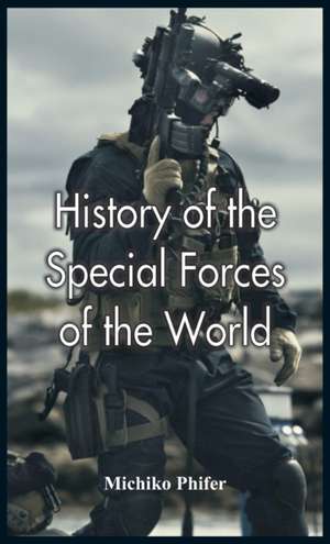 History of the Special Forces of the World de Michiko Phifer