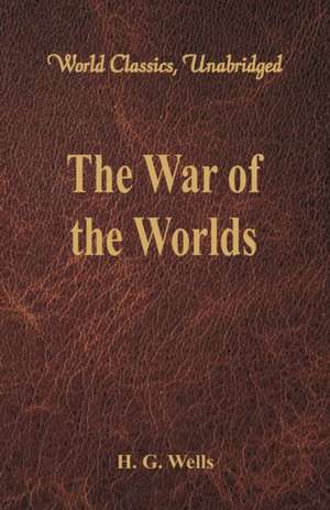 The War of the Worlds (World Classics, Unabridged) de H. G. Wells