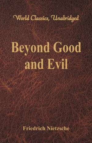 Beyond Good and Evil (World Classics, Unabridged) de Friedrich Nietzsche