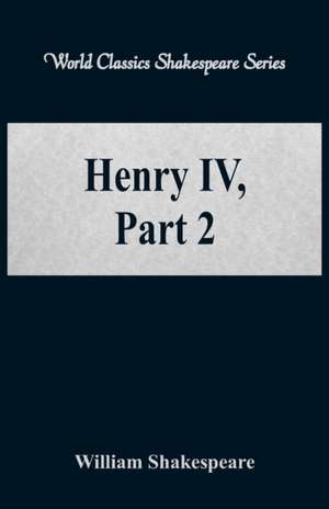 Henry IV, Part 2 (World Classics Shakespeare Series) de William Shakespeare