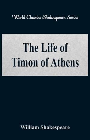 The Life of Timon of Athens (World Classics Shakespeare Series) de William Shakespeare