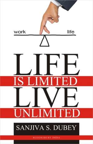 Life is Limited..Live Unlimited de Sanjiva Dubey