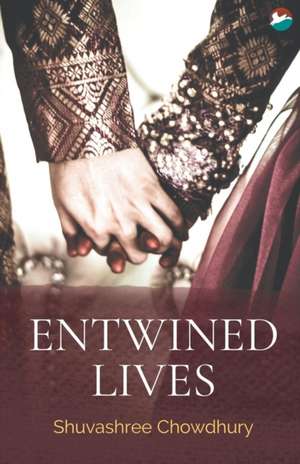 Entwined Lives de Shuvashree Chowdhury