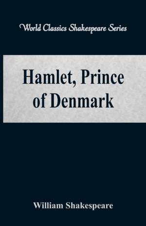 Hamlet, Prince of Denmark (World Classics Shakespeare Series) de William Shakespeare