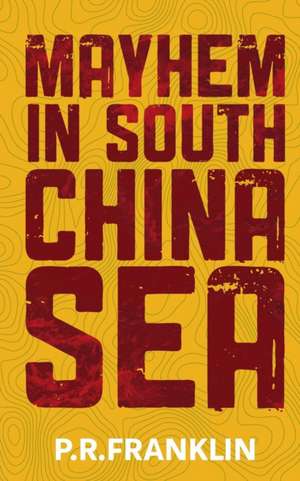 Mayhem in South China Sea de P. R. Franklin