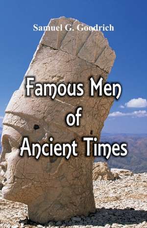 Famous Men of Ancient Times de Samuel G Goodrich