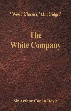 The White Company (World Classics, Unabridged) de Arthur Conan Doyle