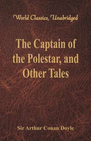 The Captain of the Polestar, and Other Tales (World Classics, Unabridged) de Arthur Conan Doyle