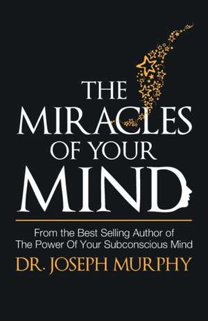 Miracles of Your Mind de Joseph Murphy