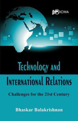 Technology and International Relations de Bhaskar Balakrishnan