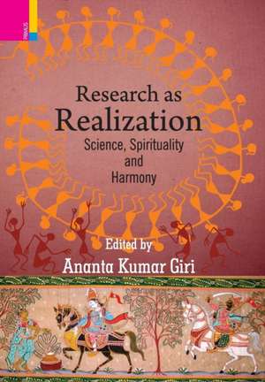 Research as Realization: Science, Spirituality and Harmony de Ananta Kumar Giri