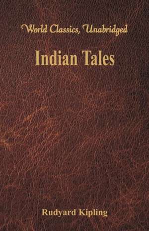 Indian Tales (World Classics, Unabridged) de Rudyard Kipling