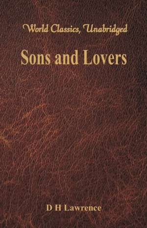 Sons and Lovers (World Classics, Unabridged) de D. H. Lawrence