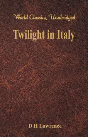 Twilight in Italy (World Classics, Unabridged) de D. H. Lawrence