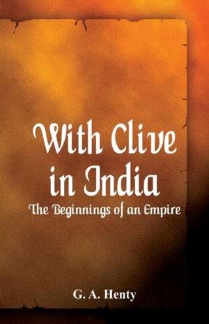 With Clive in India de G. A. Henty