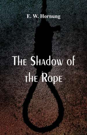 The Shadow of the Rope de E. W. Hornung