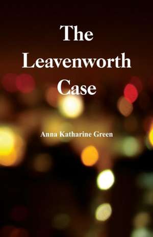 The Leavenworth Case de Anna Katharine Green