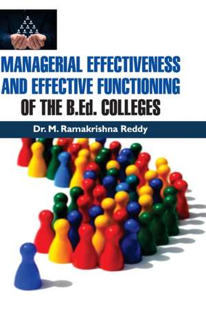 MANAGERIAL EFFECTIVENESS AND EFFECTIVE FUNCTIONING OF THE B.Ed. COLLEGES de M. Ramakrishna Reddy