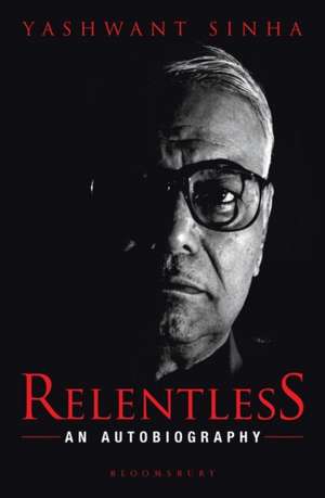 Relentless: An Autobiography de Yashwant Sinha