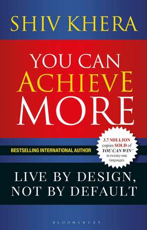 You Can Achieve More: Live By Design, Not By Default de Shiv Khera