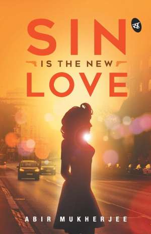 Sin is the New Love de Abir Mukherjee