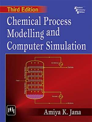 Chemical Process Modelling And Computer Simulation de Amiya K. Jana