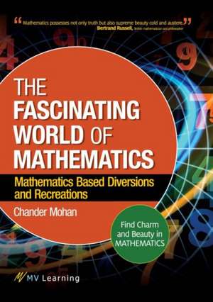 Fascinating World of Mathematics: Find Charm and Beauty in Mathematics; Mathematics Based Diversions and Recreations de Chander Mohan