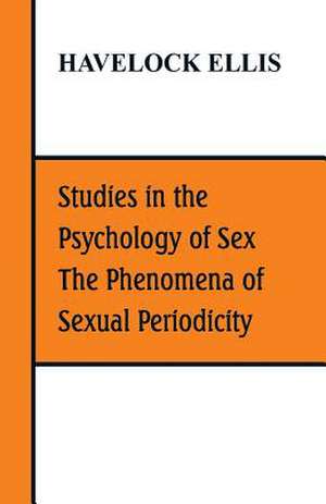 Studies in the Psychology of Sex, The Phenomena of Sexual Periodicity de Havelock Ellis