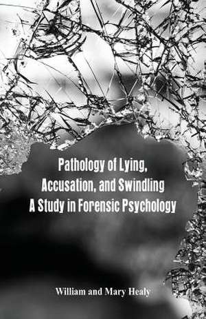 Pathology of Lying, Accusation, and Swindling de William Healy